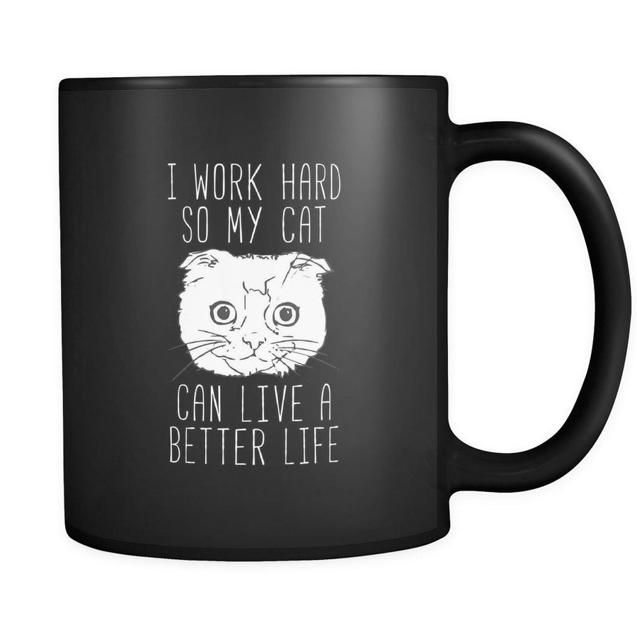 Cats I work hard so my cat can live a better life 11oz Black Mug-Drinkware-Teelime | shirts-hoodies-mugs
