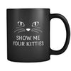 Cats Show Me Your Kitties 11oz Black Mug-Drinkware-Teelime | shirts-hoodies-mugs