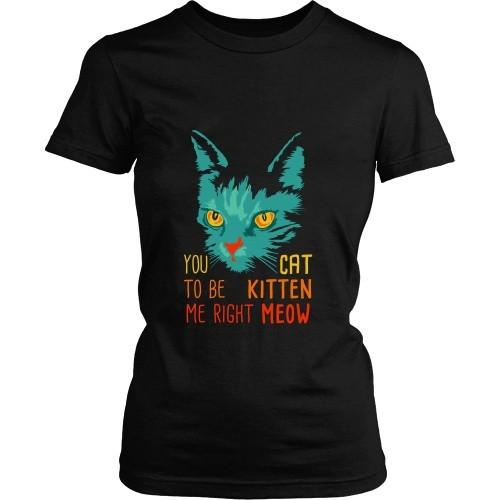 Cats T Shirt - You Cat to be Kitten Me right Meow-T-shirt-Teelime | shirts-hoodies-mugs