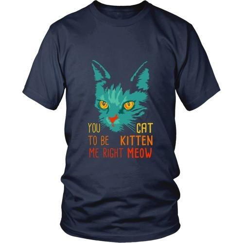 Cats T Shirt - You Cat to be Kitten Me right Meow-T-shirt-Teelime | shirts-hoodies-mugs