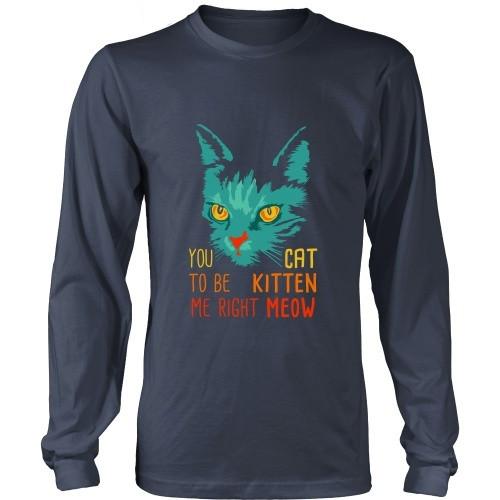 Cats T Shirt - You Cat to be Kitten Me right Meow-T-shirt-Teelime | shirts-hoodies-mugs