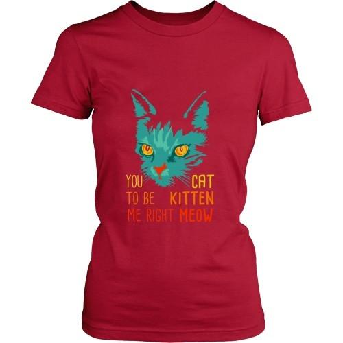 Cats T Shirt - You Cat to be Kitten Me right Meow-T-shirt-Teelime | shirts-hoodies-mugs