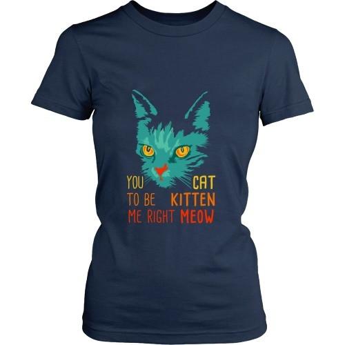 Cats T Shirt - You Cat to be Kitten Me right Meow-T-shirt-Teelime | shirts-hoodies-mugs