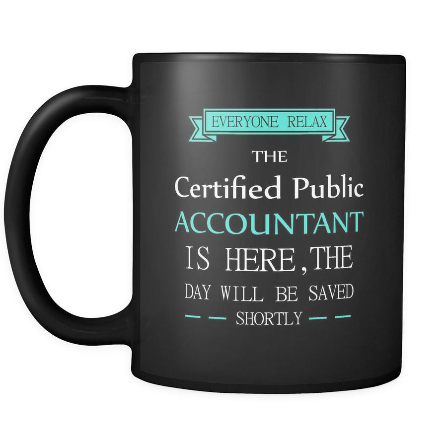 Certified Public Accountant - Everyone relax the Certified Public Accountant is here, the day will be save shortly - 11oz Black Mug-Drinkware-Teelime | shirts-hoodies-mugs