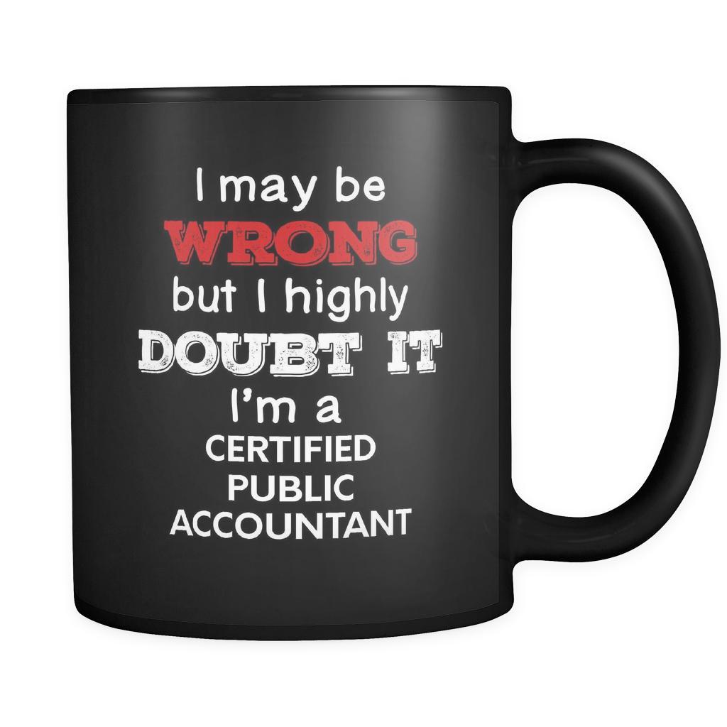 Certified Public Accountant I May Be Wrong But I Highly Doubt It I'm Certified Public Accountant 11oz Black Mug-Drinkware-Teelime | shirts-hoodies-mugs