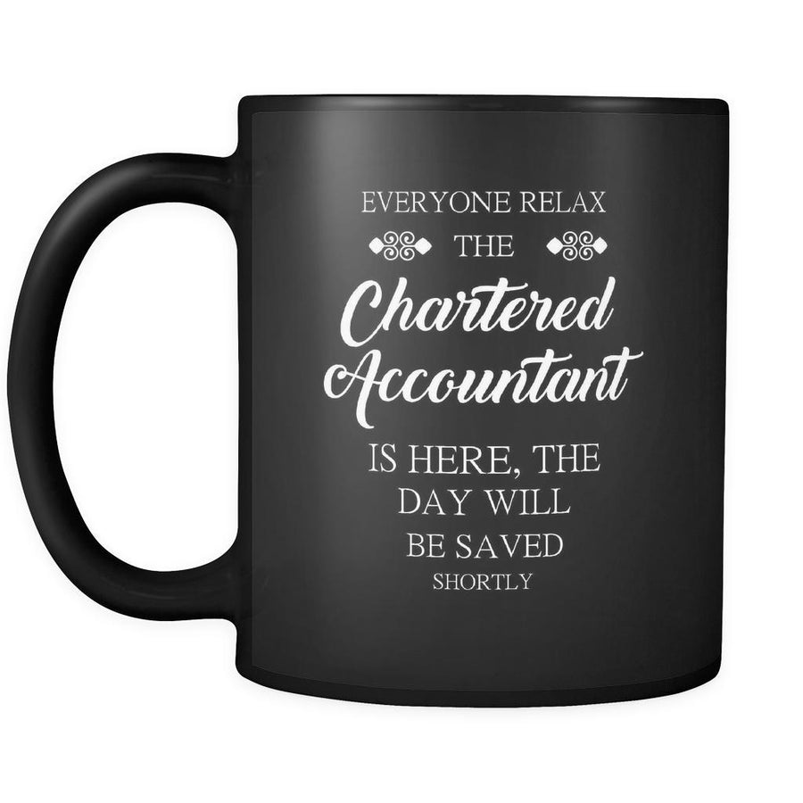Chartered Accountant - Everyone relax the Chartered Accountant is here, the day will be save shortly - 11oz Black Mug-Drinkware-Teelime | shirts-hoodies-mugs
