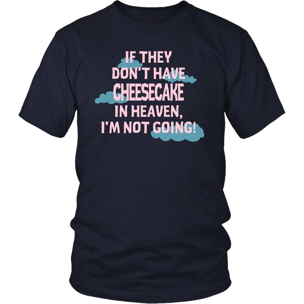 Cheesecake Shirt - If they don't have cheesecake in heaven I'm not going- Food Love Gift-T-shirt-Teelime | shirts-hoodies-mugs