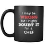 Chef I May Be Wrong But I Highly Doubt It I'm Chef 11oz Black Mug-Drinkware-Teelime | shirts-hoodies-mugs