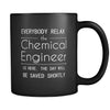 Chemical Engineer -Everybody relax the Chemical Engineer is here, the day will be save shortly - 11oz Black Mug-Drinkware-Teelime | shirts-hoodies-mugs