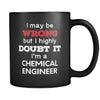 Chemical Engineer I May Be Wrong But I Highly Doubt It I'm Chemical Engineer 11oz Black Mug-Drinkware-Teelime | shirts-hoodies-mugs