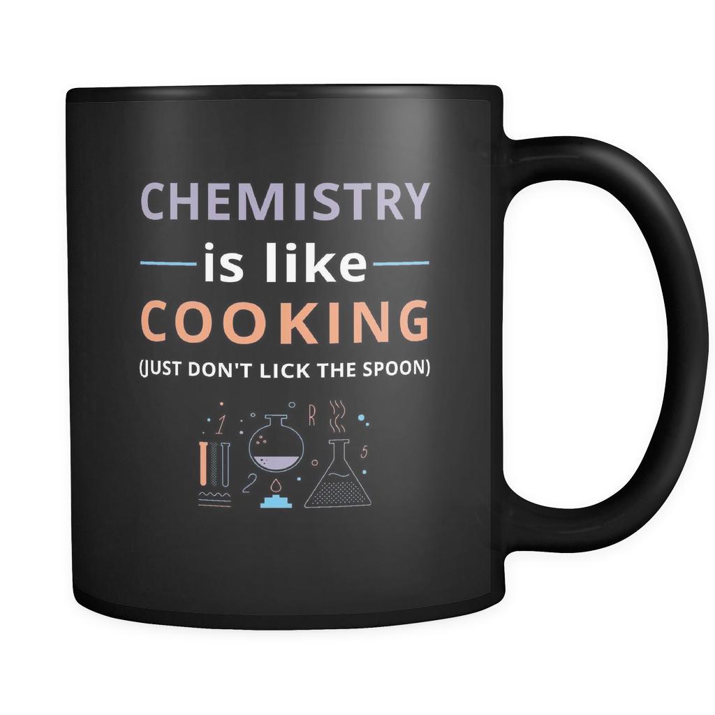 Chemistry - Chemistry is like cooking Just don't lick the spoon - 11oz Black Mug-Drinkware-Teelime | shirts-hoodies-mugs