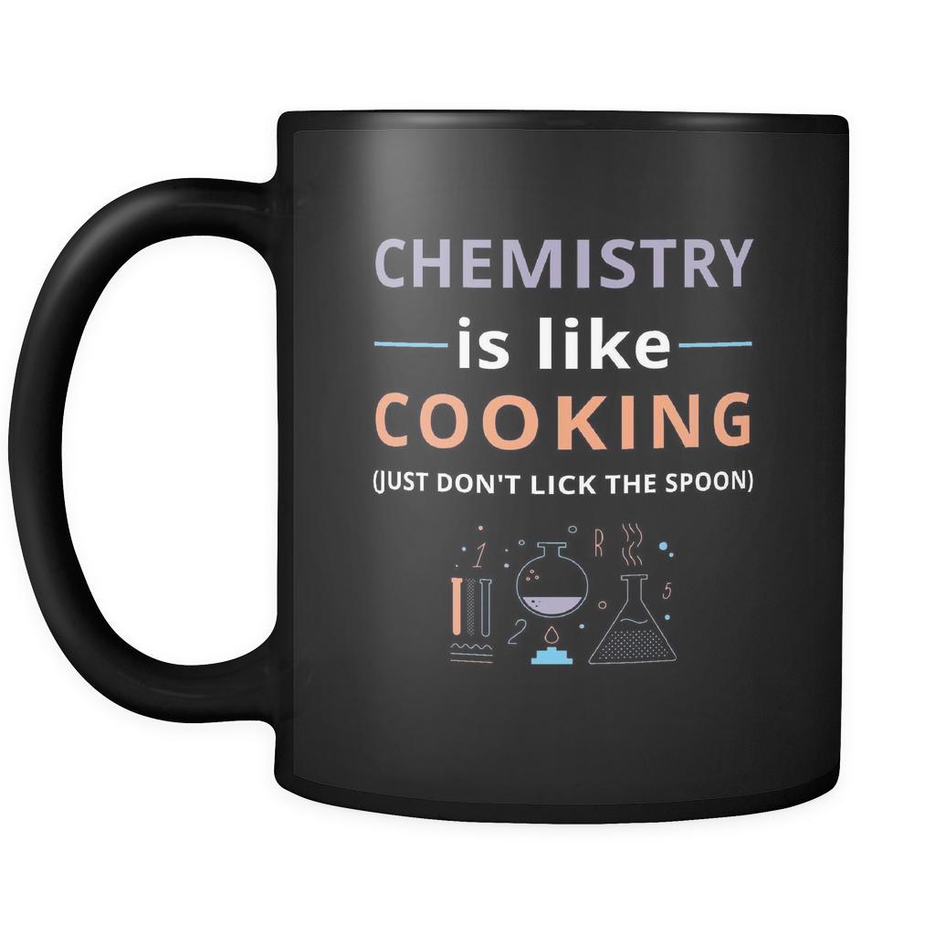 Chemistry - Chemistry is like cooking Just don't lick the spoon - 11oz Black Mug-Drinkware-Teelime | shirts-hoodies-mugs