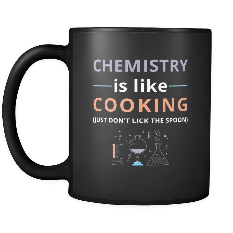 Chemistry - Chemistry is like cooking Just don't lick the spoon - 11oz Black Mug-Drinkware-Teelime | shirts-hoodies-mugs