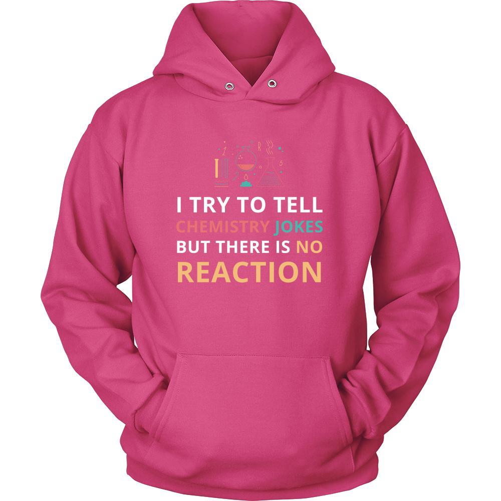 Chemistry - I try to tell chemistry jokes but there is no reaction - Chemistry Funny Shirt-T-shirt-Teelime | shirts-hoodies-mugs