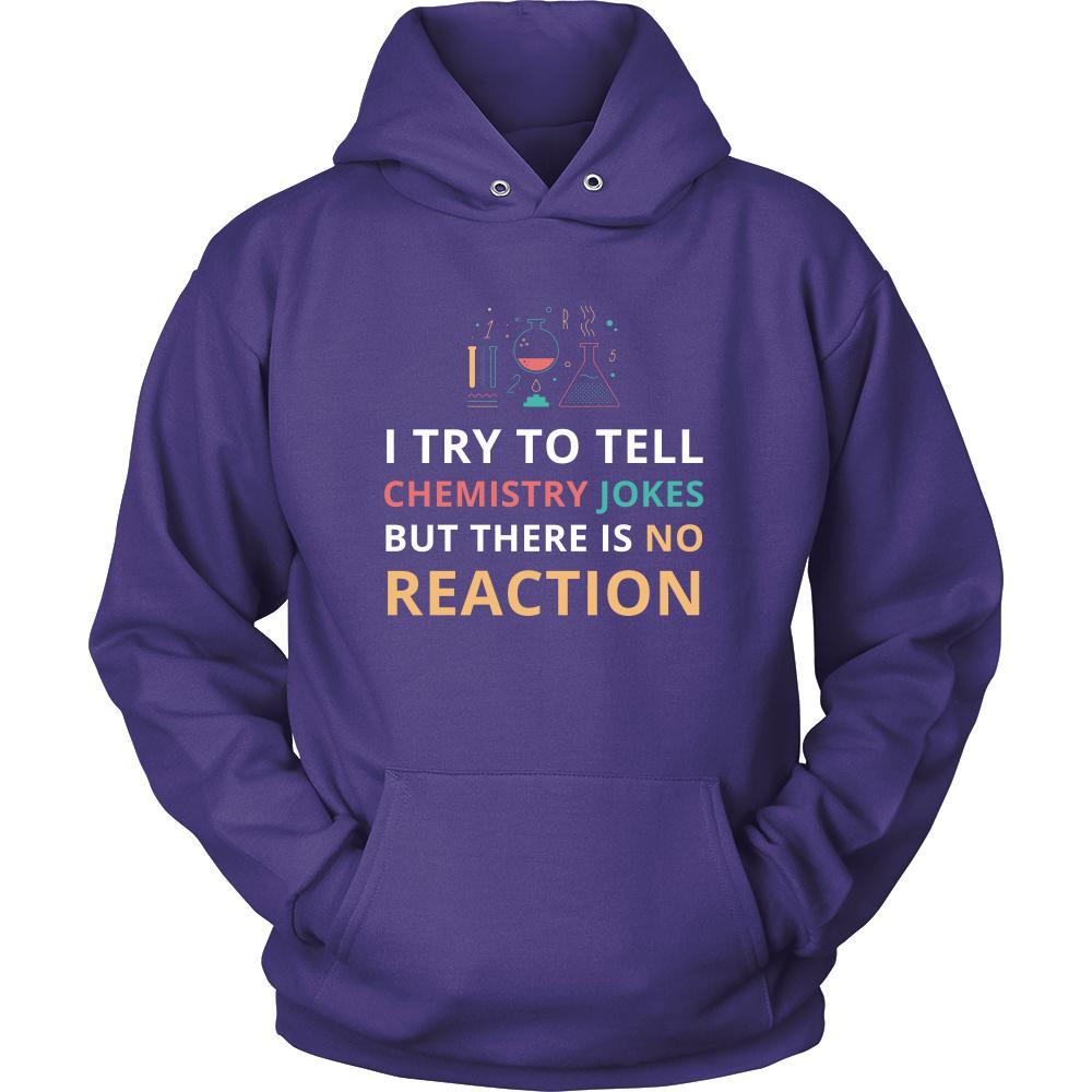 Chemistry - I try to tell chemistry jokes but there is no reaction - Chemistry Funny Shirt-T-shirt-Teelime | shirts-hoodies-mugs