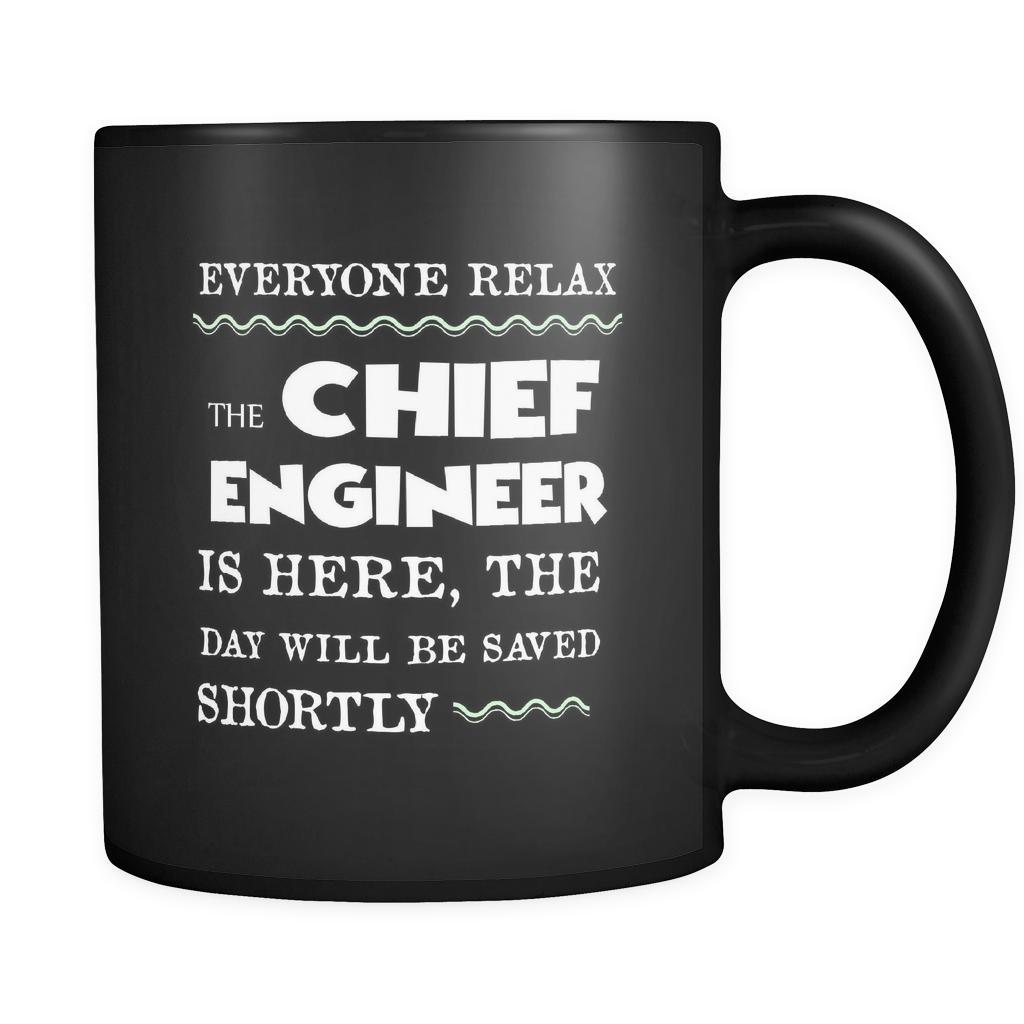 Chief Engineer - Everyone relax the Chief Engineer is here, the day will be save shortly - 11oz Black Mug-Drinkware-Teelime | shirts-hoodies-mugs