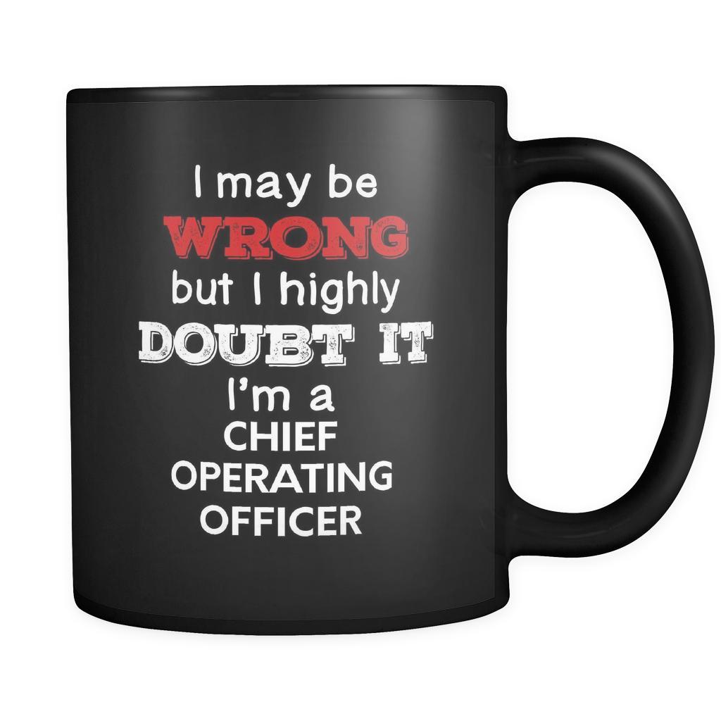 Chief Operating Officer I May Be Wrong But I Highly Doubt It I'm Chief Operating Officer 11oz Black Mug-Drinkware-Teelime | shirts-hoodies-mugs