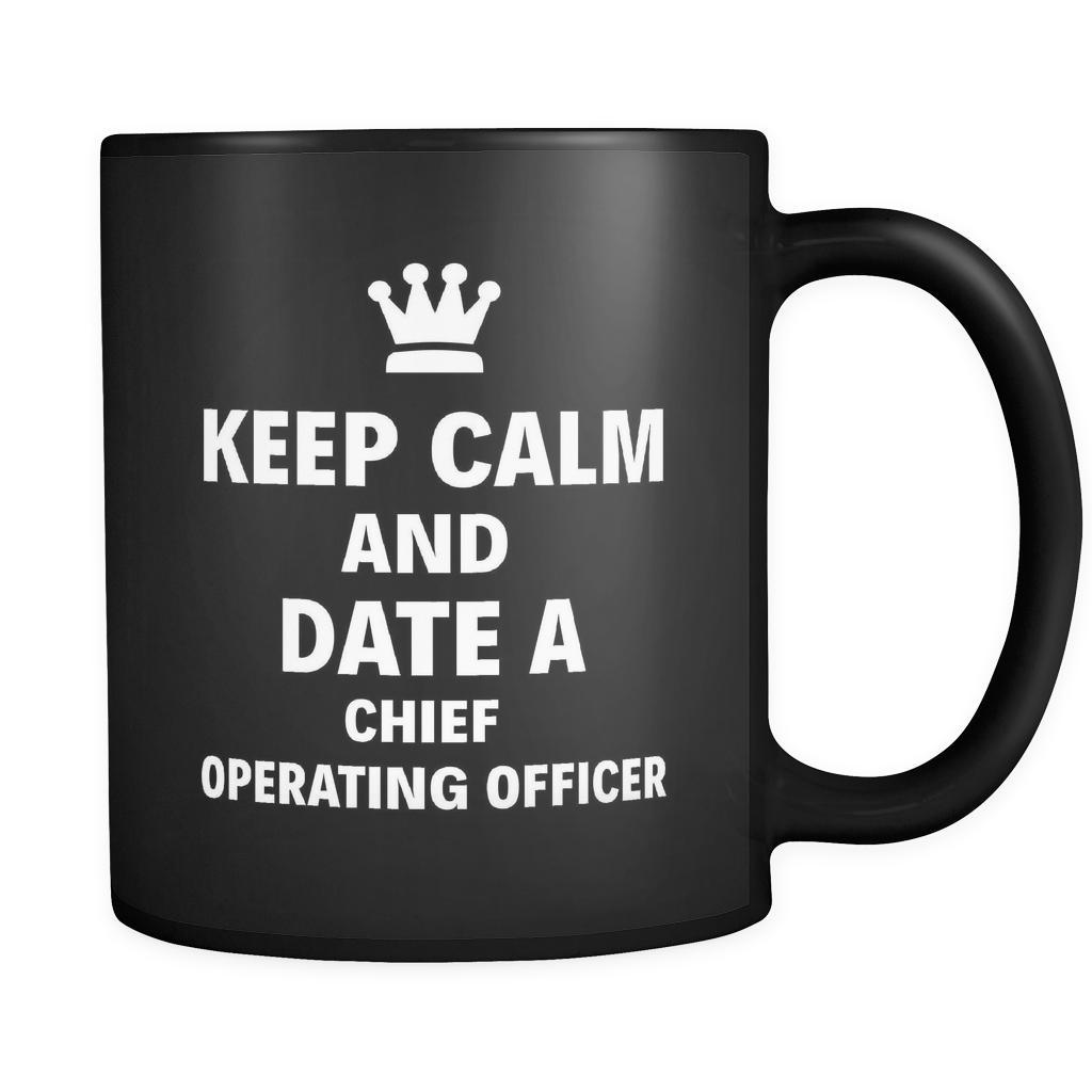 Chief Operating Officer Keep Calm And Date A "Chief Operating Officer" 11oz Black Mug-Drinkware-Teelime | shirts-hoodies-mugs
