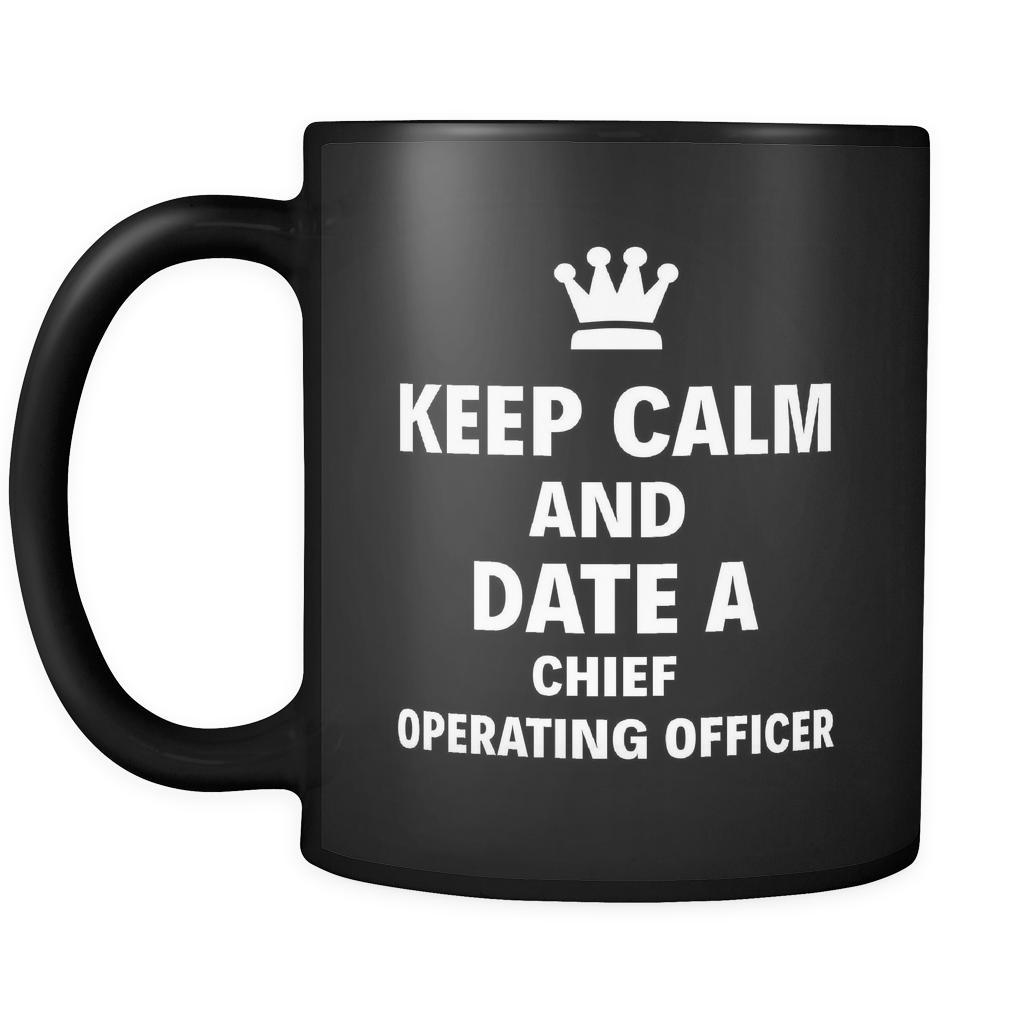 Chief Operating Officer Keep Calm And Date A "Chief Operating Officer" 11oz Black Mug-Drinkware-Teelime | shirts-hoodies-mugs