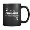 Chihuahua I Hug My Chihuahua 11oz Black Mug-Drinkware-Teelime | shirts-hoodies-mugs