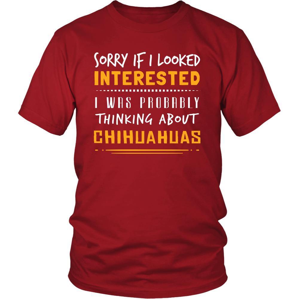 Chihuahuas Shirt - Sorry If I Looked Interested, I think about Chihuahuas - Dog Lover Gift-T-shirt-Teelime | shirts-hoodies-mugs