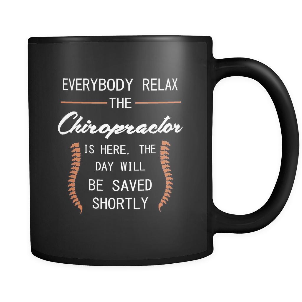 Chiropractor - Everybody relax the Chiropractor is here, the day will be save shortly - 11oz Black Mug-Drinkware-Teelime | shirts-hoodies-mugs