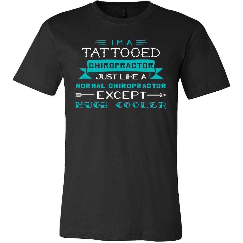 Chiropractor Shirt - I'm a tattooed chiropractor, just like a normal chiropractor, except much cooler - Profession Gift-T-shirt-Teelime | shirts-hoodies-mugs