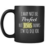 Christianity I May Not Be Perfect But Jesus Thinks I'm To Die For 11oz Black Mug-Drinkware-Teelime | shirts-hoodies-mugs