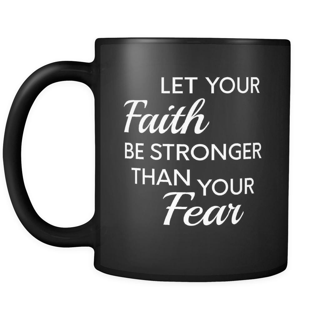 Christianity Let Your Faith Be Stronger Than Your Fear 11oz Black Mug-Drinkware-Teelime | shirts-hoodies-mugs