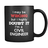 Civil Engineer I May Be Wrong But I Highly Doubt It I'm Civil Engineer 11oz Black Mug-Drinkware-Teelime | shirts-hoodies-mugs