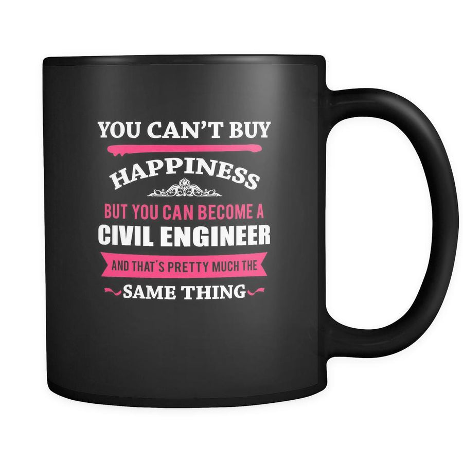 Civil Engineer You can't buy happiness but you can become a Civil Engineer and that's pretty much the same thing 11oz Black Mug-Drinkware-Teelime | shirts-hoodies-mugs