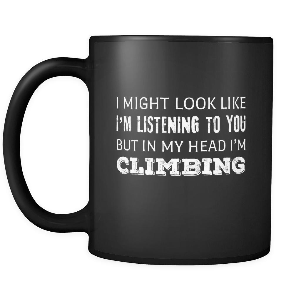 Climbing I Might Look Like I'm Listening But In My Head I'm Climbing 11oz Black Mug-Drinkware-Teelime | shirts-hoodies-mugs