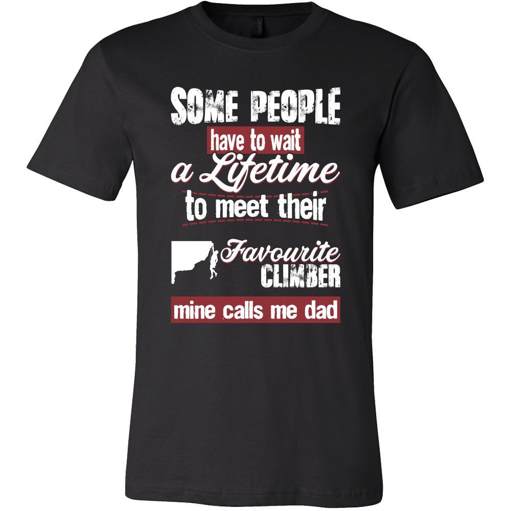 Climbing Shirt - Some people have to wait a lifetime to meet their favorite Climbing player mine calls me dad- Sport father