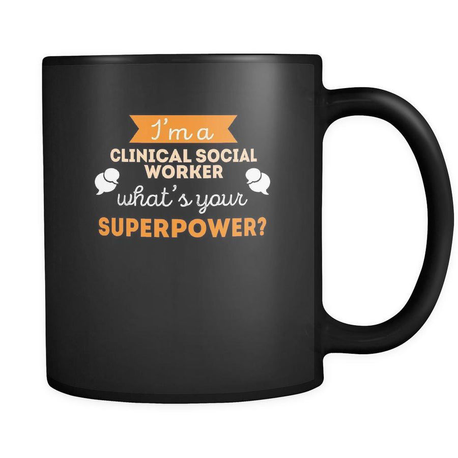 Clinical social worker I'm a clinical social worker what's your superpower? 11oz Black Mug-Drinkware-Teelime | shirts-hoodies-mugs