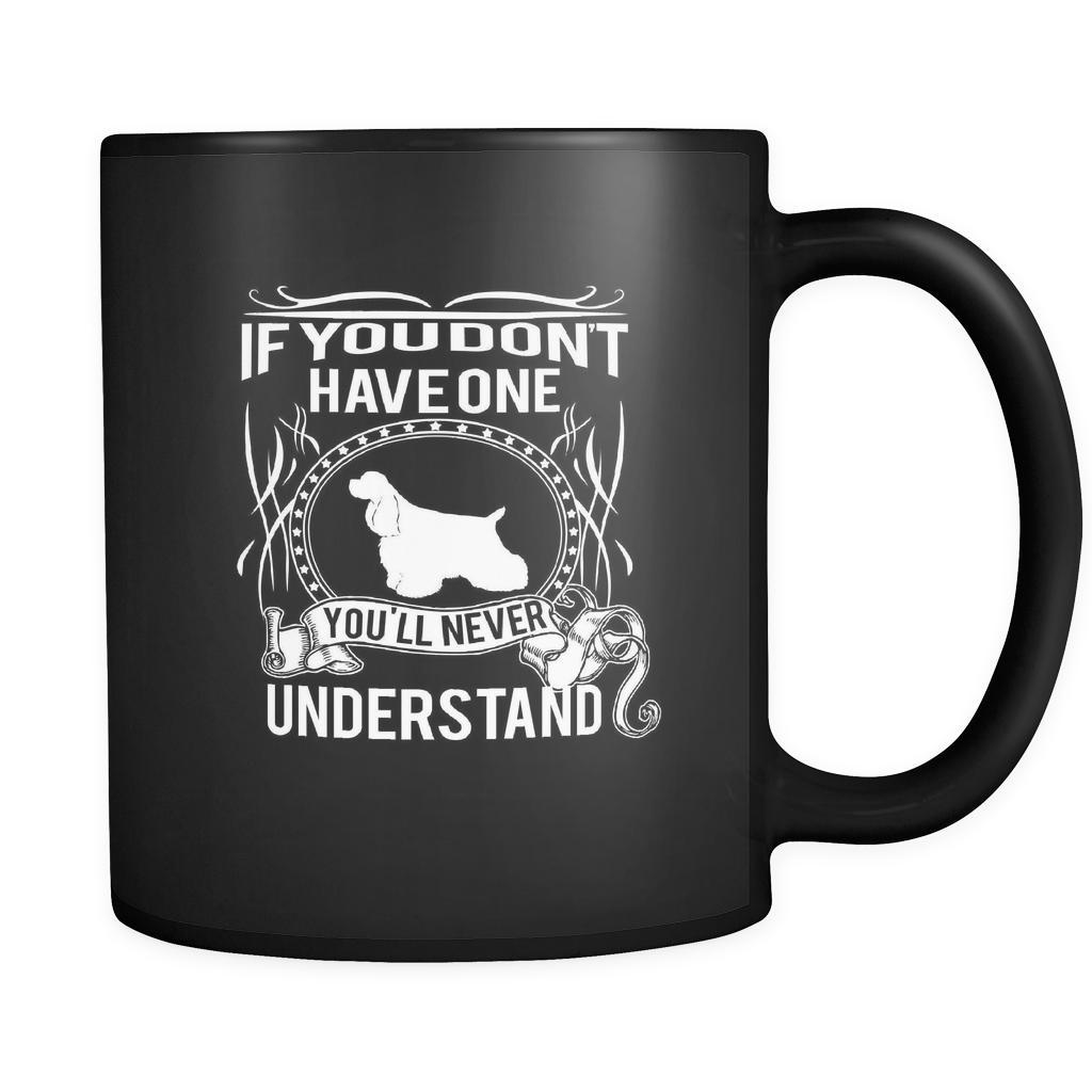 Cocker spaniel If you don't have one you'll never understand 11oz Black Mug-Drinkware-Teelime | shirts-hoodies-mugs