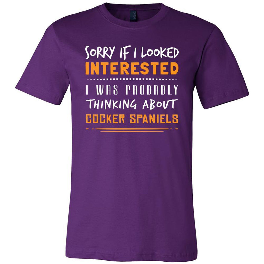 Cocker Spaniels Shirt - Sorry If I Looked Interested, I think about Cocker Spaniels  - Dog Lover Gift