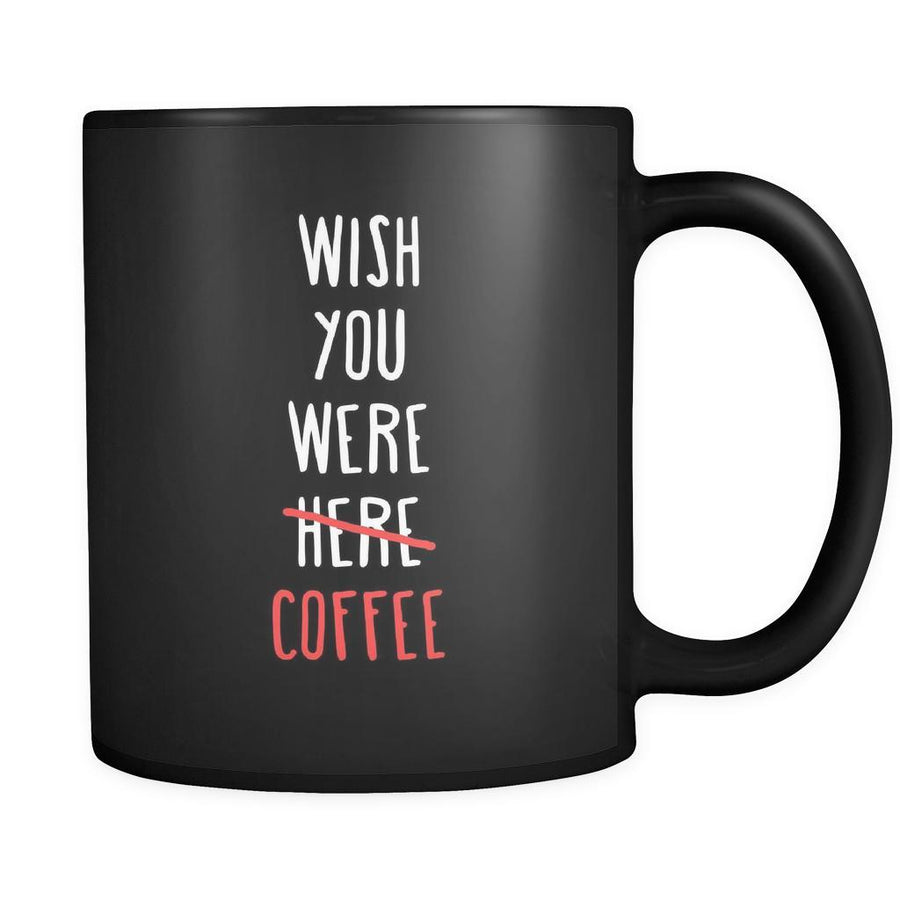 Coffee Cup - Wish you were here/coffee - Drink Love Gift, 11 oz Black Mug-Drinkware-Teelime | shirts-hoodies-mugs