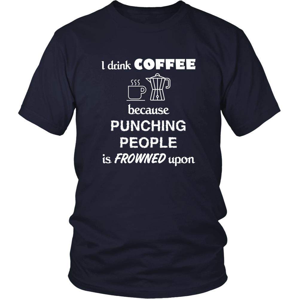 Coffee - I drink coffee because punching people is frowned upon - Drinks Shirt-T-shirt-Teelime | shirts-hoodies-mugs
