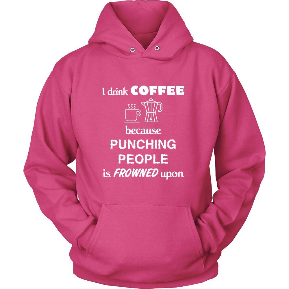 Coffee - I drink coffee because punching people is frowned upon - Drinks Shirt-T-shirt-Teelime | shirts-hoodies-mugs