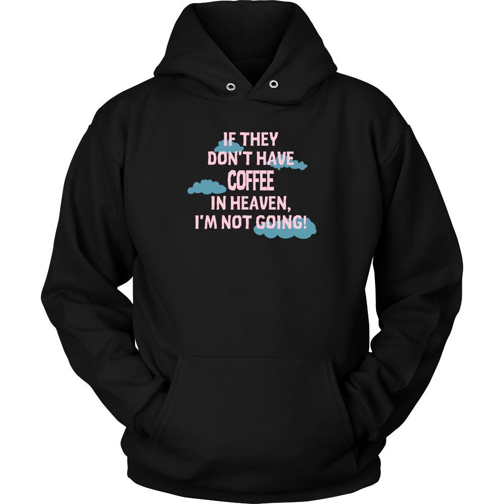 Coffee Shirt - If they don't have coffee in heaven I'm not going- Drink Love Gift-T-shirt-Teelime | shirts-hoodies-mugs