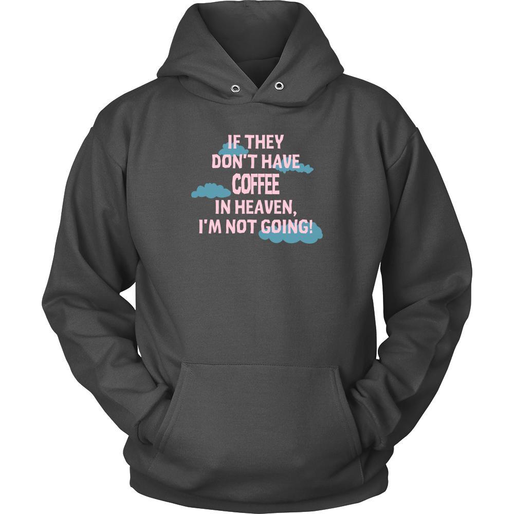 Coffee Shirt - If they don't have coffee in heaven I'm not going- Drink Love Gift-T-shirt-Teelime | shirts-hoodies-mugs