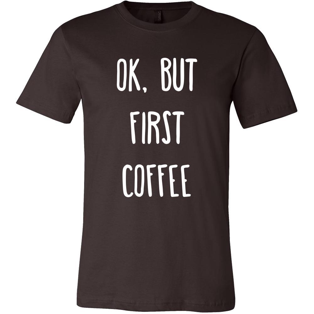 Coffee Shirt - Ok, But first coffee - Drink Love Gift-T-shirt-Teelime | shirts-hoodies-mugs
