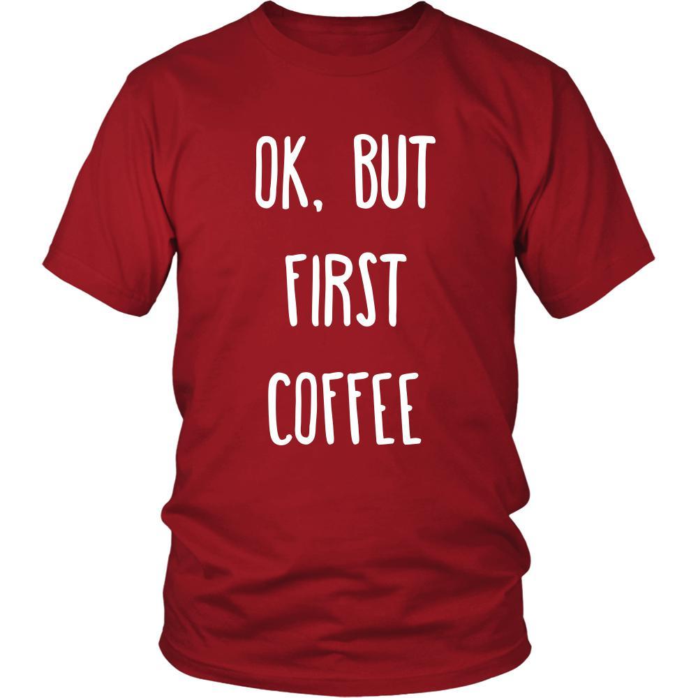 Coffee Shirt - Ok, But first coffee - Drink Love Gift-T-shirt-Teelime | shirts-hoodies-mugs