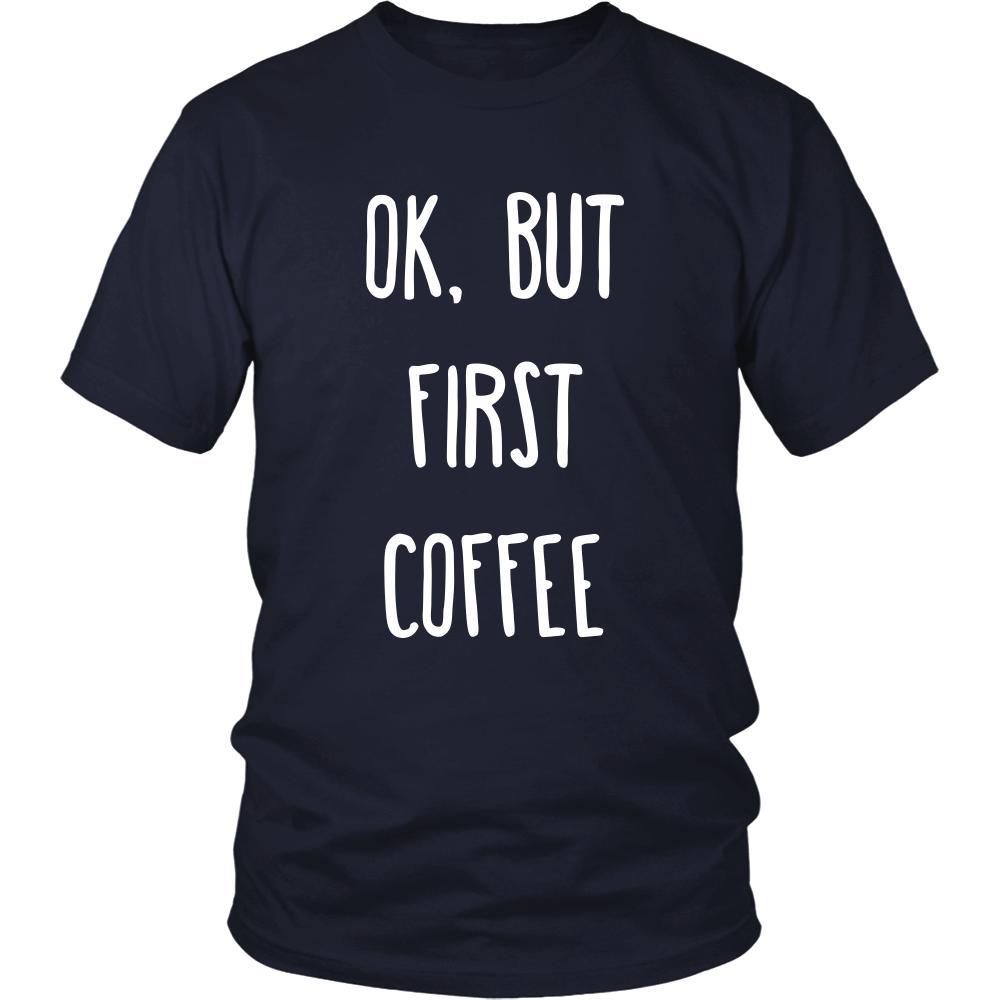 Coffee Shirt - Ok, But first coffee - Drink Love Gift-T-shirt-Teelime | shirts-hoodies-mugs
