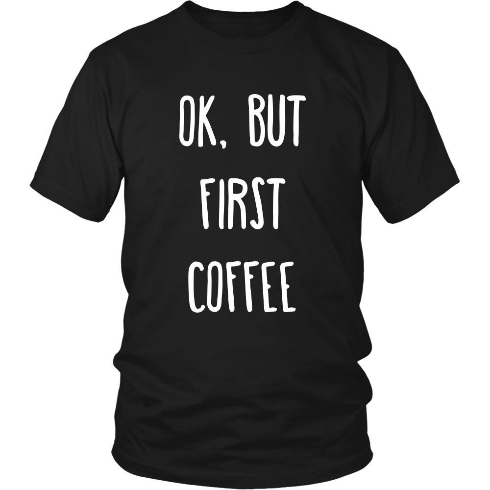 Coffee Shirt - Ok, But first coffee - Drink Love Gift-T-shirt-Teelime | shirts-hoodies-mugs