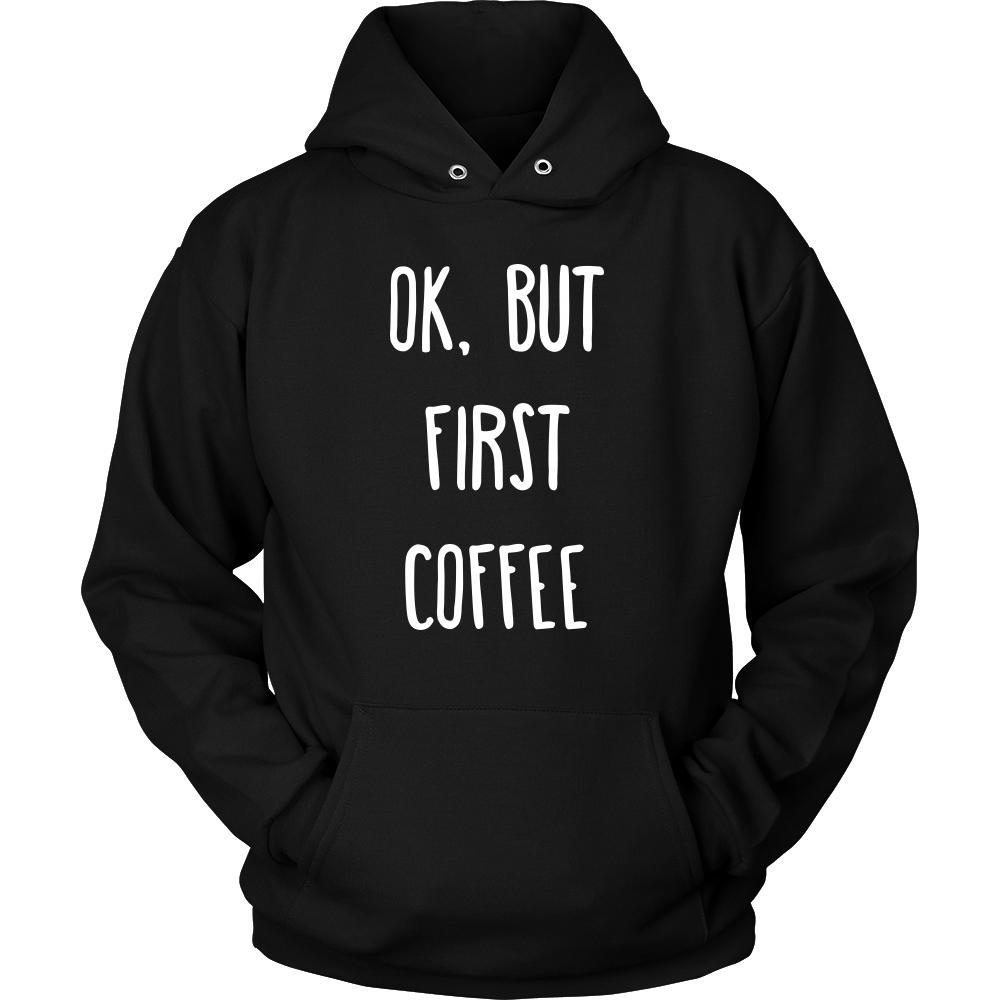 Coffee Shirt - Ok, But first coffee - Drink Love Gift-T-shirt-Teelime | shirts-hoodies-mugs