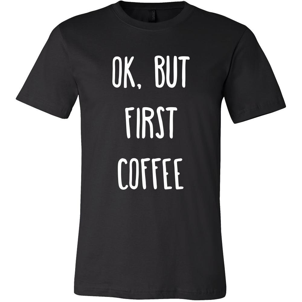 Coffee Shirt - Ok, But first coffee - Drink Love Gift-T-shirt-Teelime | shirts-hoodies-mugs