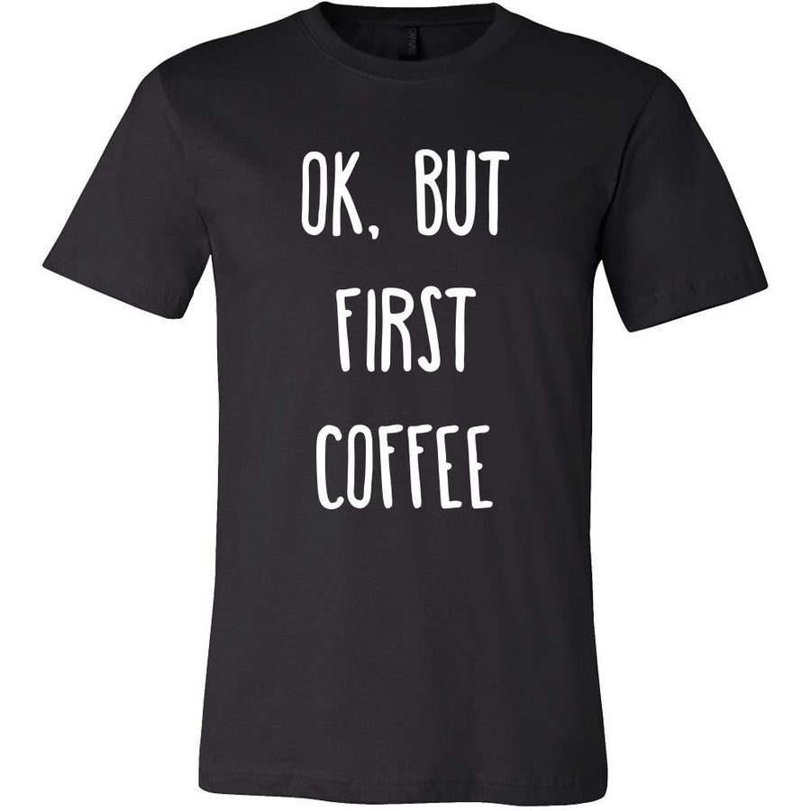 Coffee Shirt - Ok, But first coffee - Drink Love Gift-T-shirt-Teelime | shirts-hoodies-mugs