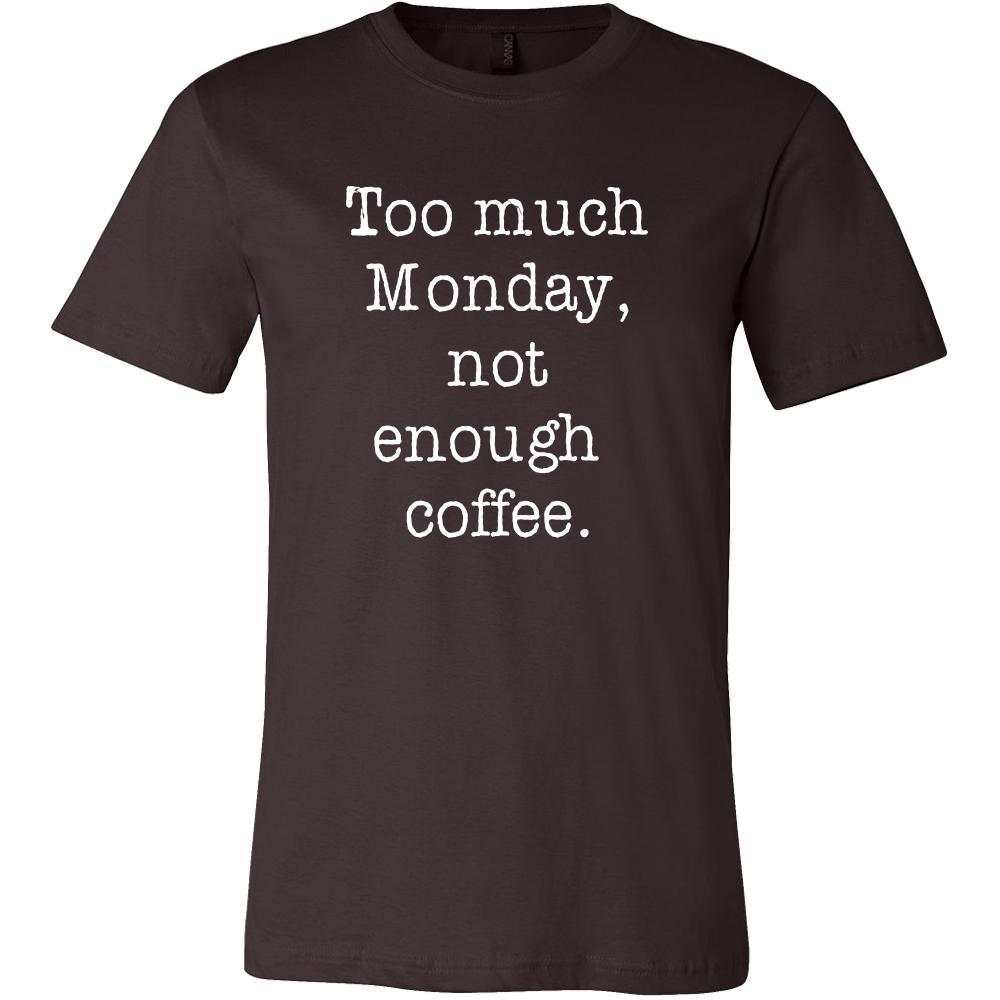 Coffee Shirt - Too much Monday, not enough coffee - Drink Love Gift-T-shirt-Teelime | shirts-hoodies-mugs