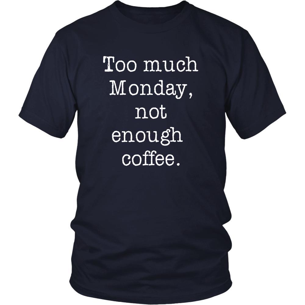 Coffee Shirt - Too much Monday, not enough coffee - Drink Love Gift-T-shirt-Teelime | shirts-hoodies-mugs